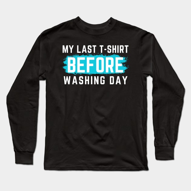 I Hate Laundry. My Last T-Shirt Before Washing Day. Funny Laundry Mom Life Design. Long Sleeve T-Shirt by That Cheeky Tee